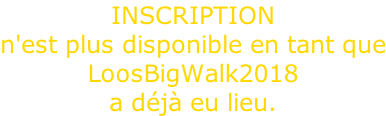 INSCRIPTION n'est plus disponible en tant que LoosBigWalk2018 a déjà eu lieu.